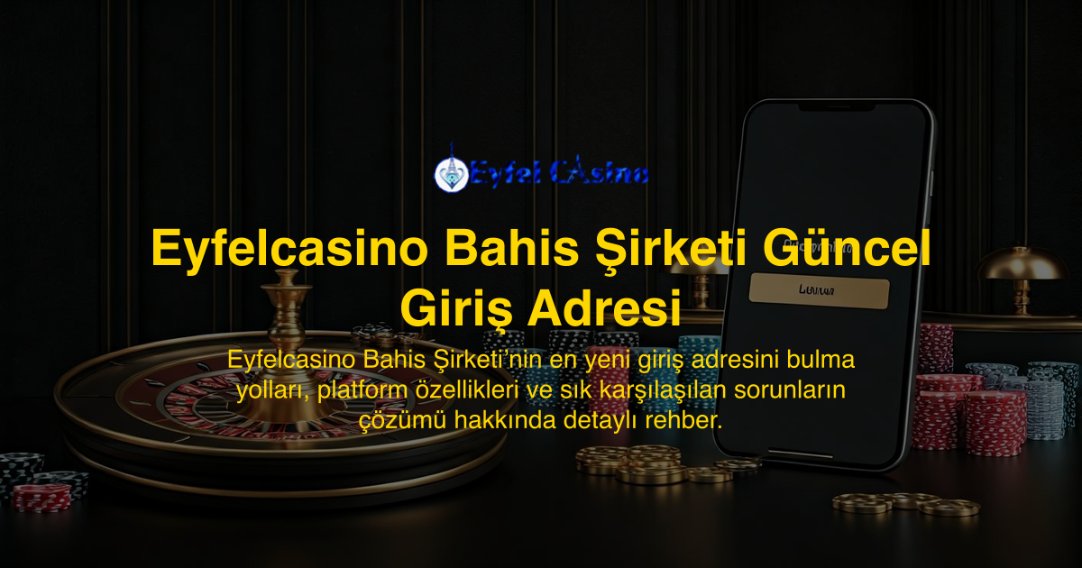 Eyfelcasino Bahis Şirketi Güncel Giriş Adresi
