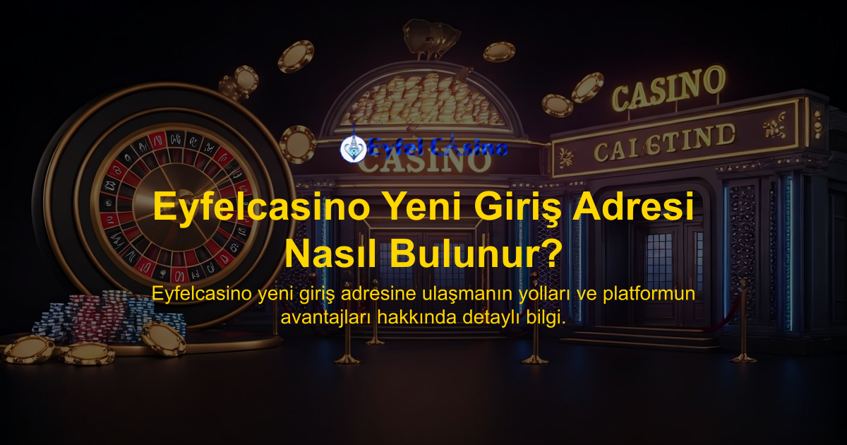Eyfelcasino Yeni Giriş Adresi Nasıl Bulunur?