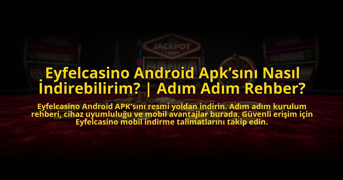 Eyfelcasino-Android-Apksini-Nasil-Indirebilirim-Adim-Adim-Rehber-overlay-1769815303.jpg