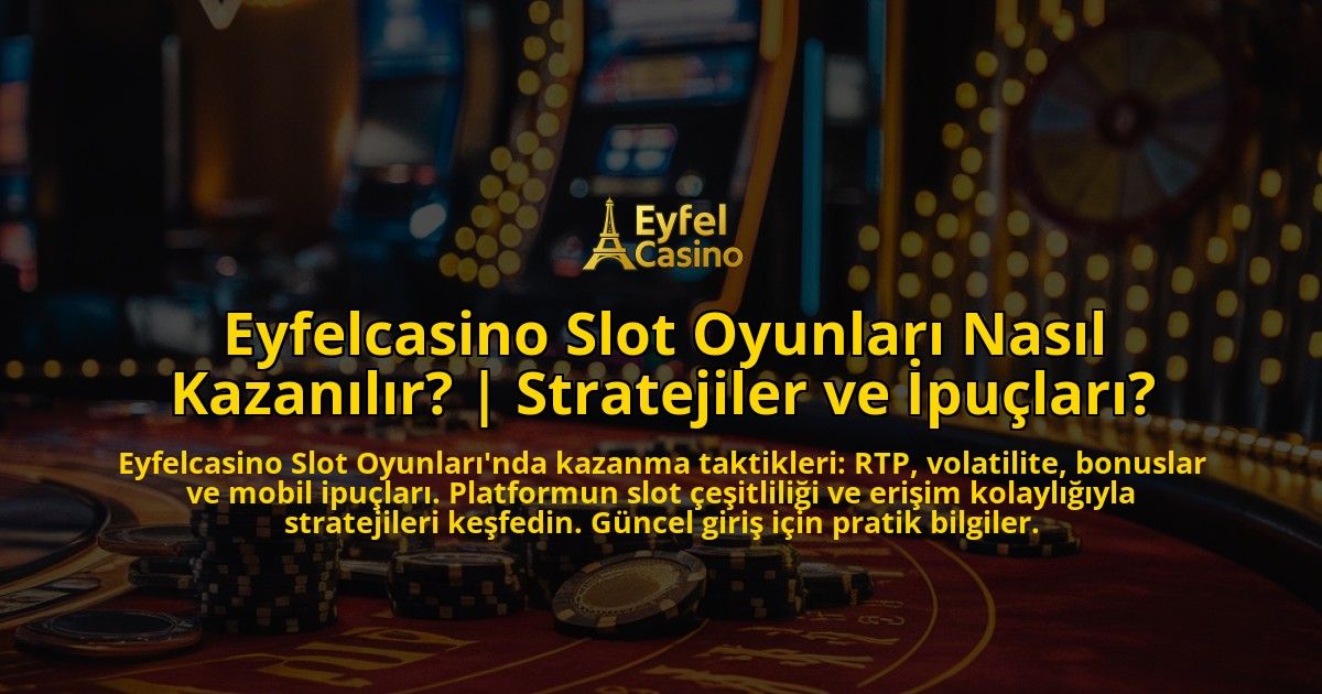 Eyfelcasino-Slot-Oyunlari-Nasil-Kazanilir-Stratejiler-ve-Ipuclari-overlay-1771770130.jpg
