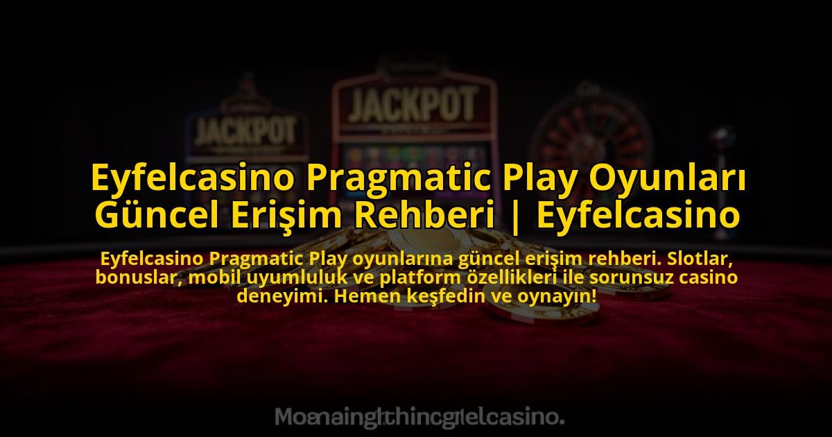 Eyfelcasino-Pragmatic-Play-Oyunlari-Guncel-Erisim-Rehberi-Eyfelcasino-overlay-1773618176.jpg