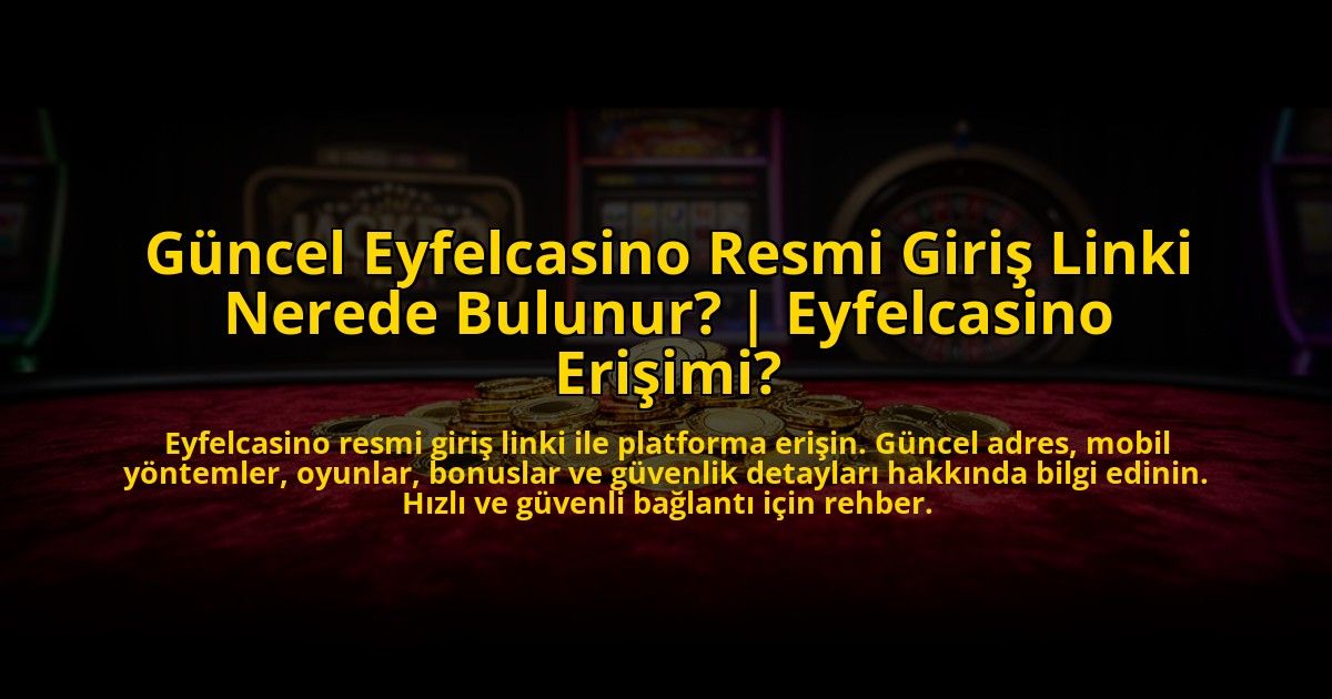 Guncel-Eyfelcasino-Resmi-Giris-Linki-Nerede-Bulunur-Eyfelcasino-Erisimi-overlay-1773703566.jpg